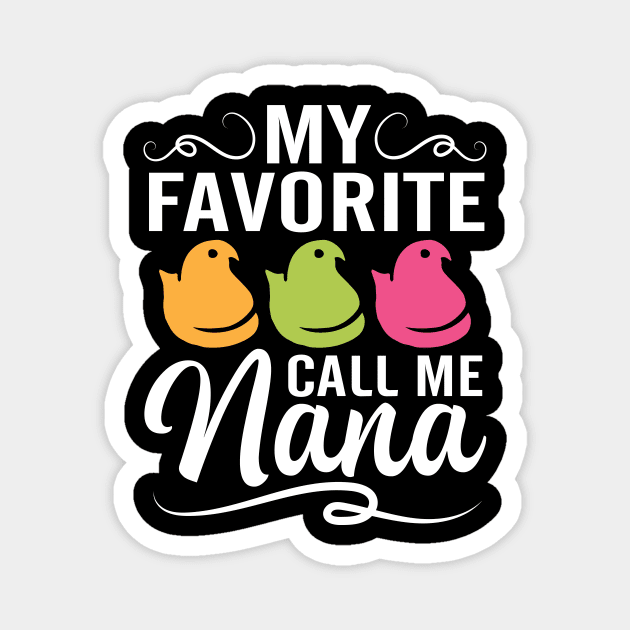 My Favorite Chicks Call Me Nana Happy Easter Day To Me You Magnet by joandraelliot