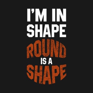 I'm in Shape Round is a Shape T-Shirt