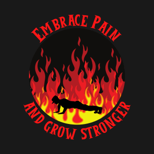 Embrace Pain And Grow Stronger T-Shirt