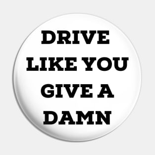 Drive Like You Give a Damn Pin