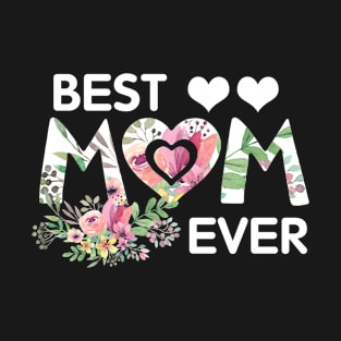 Best Mom Ever Shirt Cute Floral Mothers Day Gift T-Shirt