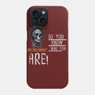 Do You Know Who You Are? Phone Case