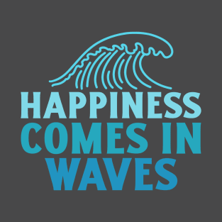 Happiness Comes In Waves T-Shirt