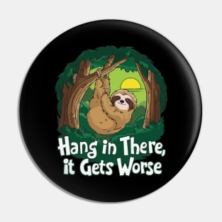 Hang In There It Gets Worse. Pin