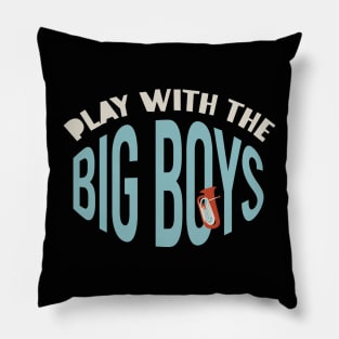 Play With the Big Boys Pillow