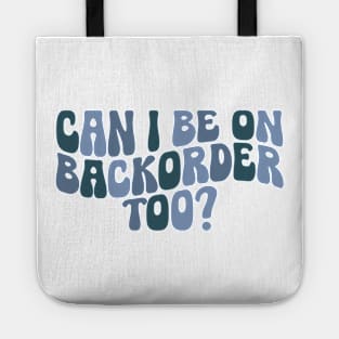 Can I Be On Backorder Too?, Medical worker shirt, Teacher OT PT Tote