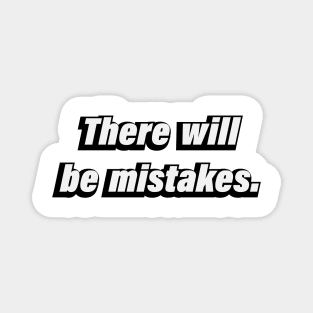 There will be mistakes Magnet