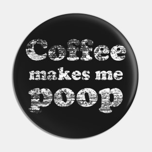 Coffee Makes Me Poop Pin