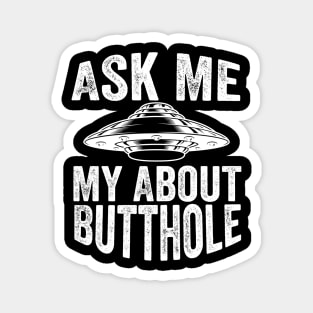 Ask Me About My Butthole Magnet