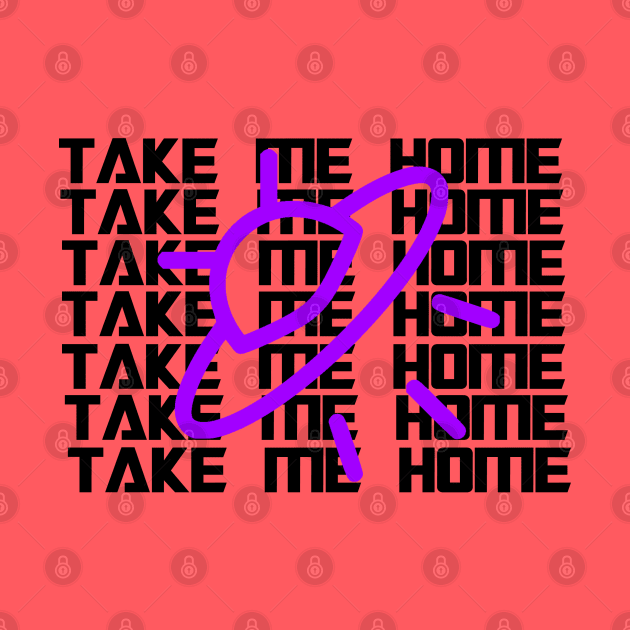 Take Me home by AlienClownThings