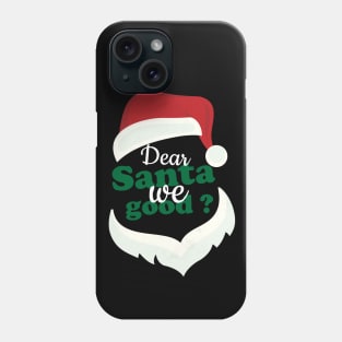 Dear santa we good Phone Case