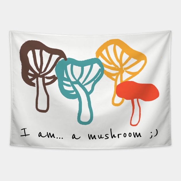 I am a mushroom Funny shirt Tapestry by NOREEN