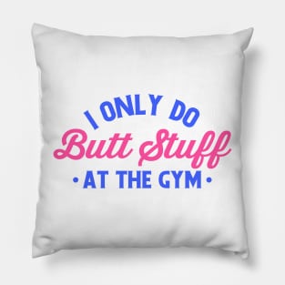 i only do butt stuff at the gym funny gym Pillow