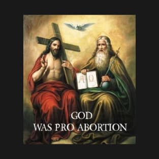 God pro abortion T-Shirt