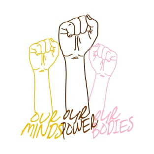 OUR MINDS, OUR POWER, OUR BODIES T-Shirt