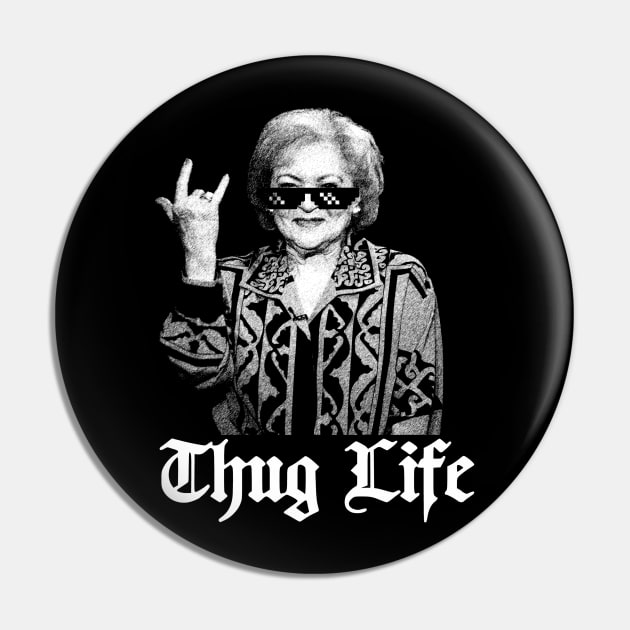 Thug Life Betty White  golden girl Pin by LEMESGAKPROVE