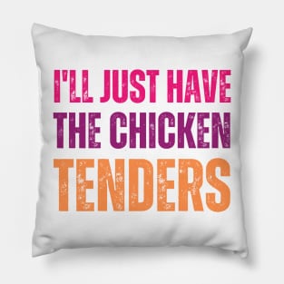 I'll Just Have The Chicken Tenders Pillow