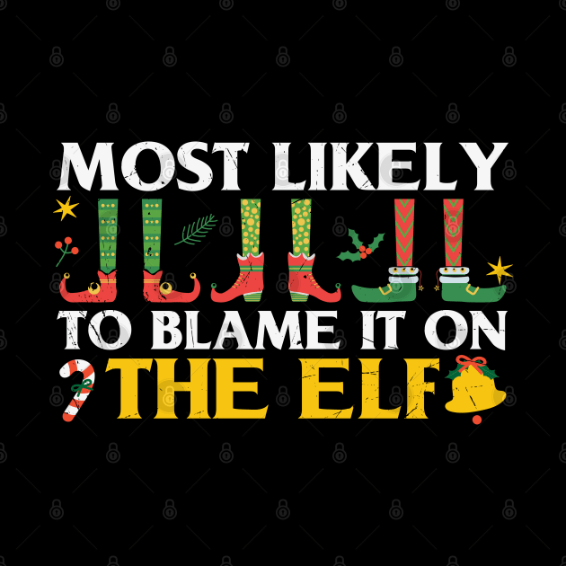 most likely to blame it on the elf by MZeeDesigns