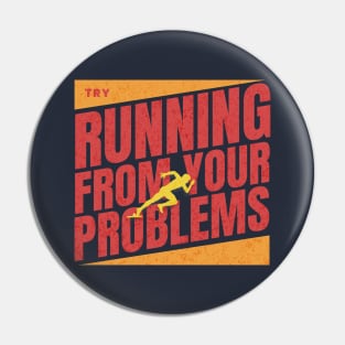 Try running from your problems Pin