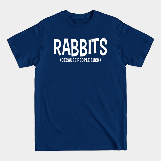 Disover RABBITS | Because People Suck - Because People Suck - T-Shirt