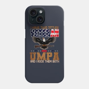 US army Veteran i Have Two Tittles Veteran And UMPA Phone Case