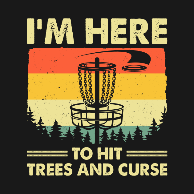 Funny I'm Here To Hit Trees And Curse Disc Golf Frisbee by LolaGardner Designs