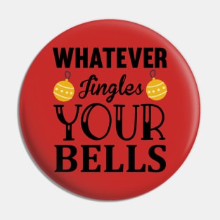 Whatever jingles your bells Pin