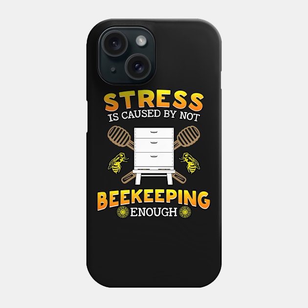 Stress Is Caused By Not Beekeeping Enough Phone Case by White Martian