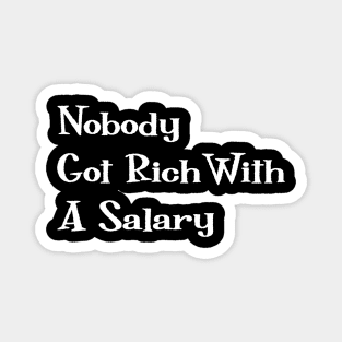 Nobody Got Rich With A Salary Magnet