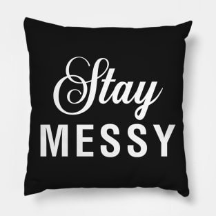 Stay Messy Pillow