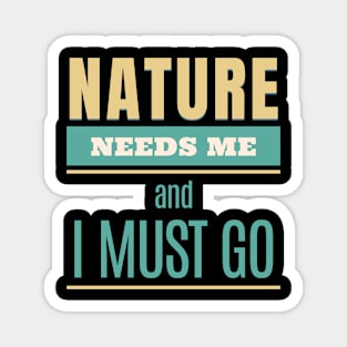 Nature Needs Me I Must Go Quote Motivational Inspirational Magnet