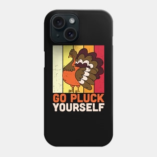 Go Pluck Yourself Funny Turkey Lover Thanksgiving Day T-shirt Gift Phone Case