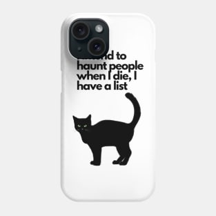 I intend to haunt people when I die, I have a list black cat funny Phone Case