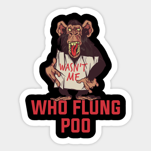 Who Flung Poo Funny Monkey Gift - Who Flung Poo - Sticker | TeePublic