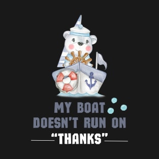 My Boat Doesn't Run On "THANKS" T-Shirt