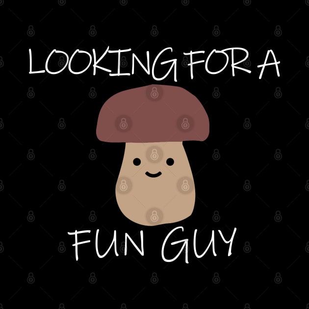 "LOOKING FOR A FUN GUY" Pun Fungi by Decamega