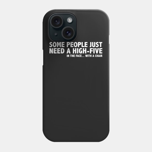 SOME PEOPLE NEED HIGH FIVE IN THE FACE WITH A CHAIR Phone Case by Mariteas