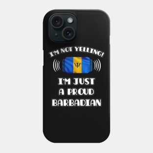 I'm Not Yelling I'm A Proud Barbadian - Gift for Barbadian With Roots From Barbados Phone Case