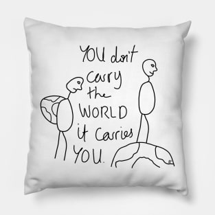 You don't carry the world it carries you Pillow