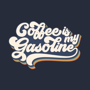 Coffe is my Gasoline T-Shirt