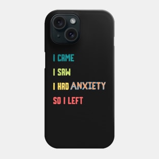 Funny humor Introvert Tee I Came I Saw I Had Anxiety So I Left. Phone Case