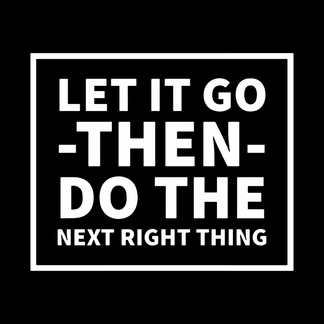 Let It Go Then Do The Next Right Thing by Red Wolf Rustics And Outfitters