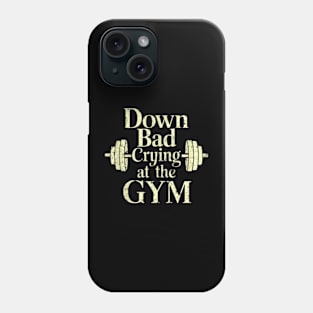 Down Bad Crying At The Gym Phone Case