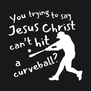 Jesus Christ Curve Ball T-Shirt