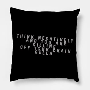 Think Negatively and you are killing off your Brain Cells Pillow