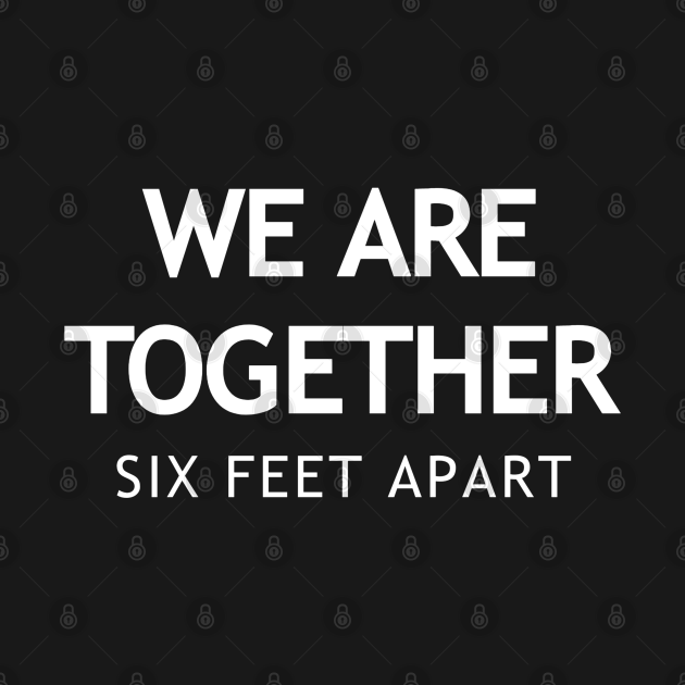 We Are Together Six Feet Apart Social Distancing TShirt TeePublic
