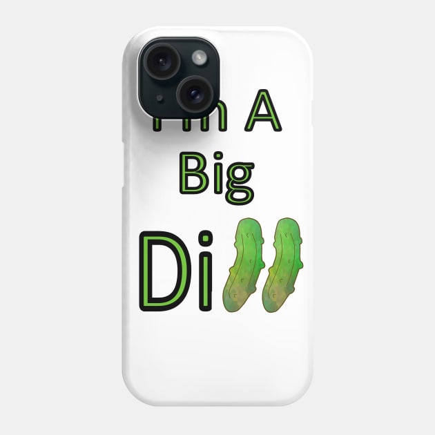 I AM A Big Dill Pickle Phone Case by SartorisArt1