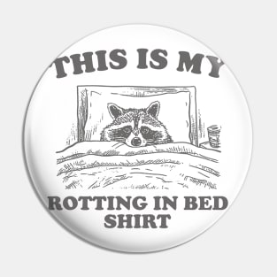 This is My Rotting in Bed Shirt, Funny Raccon Meme Pin