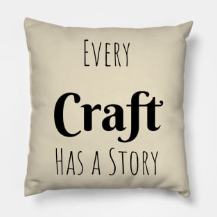 Every Craft has a Story Pillow