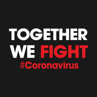 Together we fight coronavirus T-Shirt